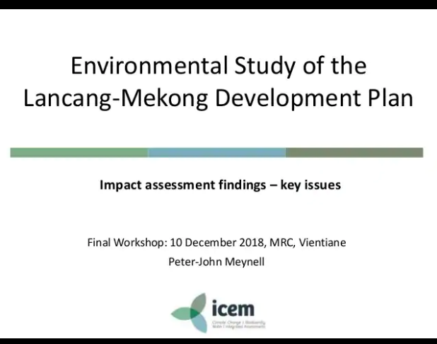 Lancang-Mekong Development Plan Environmental Study – MRC final stakeholder workshop – Presentation 3: Impact Assessment Findings